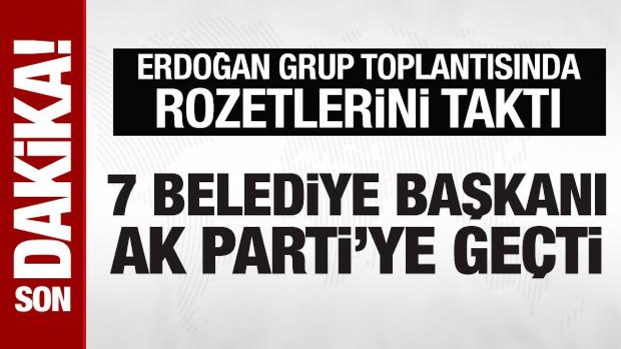 7 belediye başkanı AK Parti’ye geçti: Erdoğan rozetlerini taktı