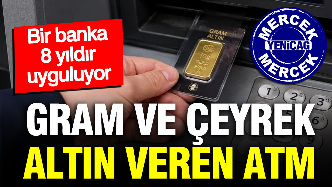 Gram ve ceyrek altin veren atm bir banka 8 yildir uyguluyordu 4xKZTTPJ